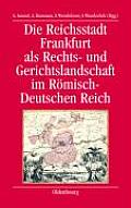 Die Reichsstadt Frankfurt ALS Rechts- Und Gerichtslandschaft Im R?misch-Deutschen Reich