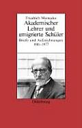 Friedrich Meinecke: Akademischer Lehrer Und Emigrierte Sch?ler. Briefe Und Aufzeichnungen 1910-1977