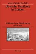 Deutsche Kaufleute in London: Welthandel Und Einb?rgerung (1660-1818)