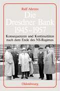 Die Dresdner Bank 1945-1957: Konsequenzen Und Kontinuit?ten Nach Dem Ende Des Ns-Regimes. Unter Mitarbeit Von Ingo K?hler, Harald Wixforth Und Diet