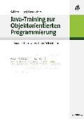 Java-Training Zur Objektorientierten Programmierung: Leitfaden F?r Lehre, Unterricht Und Selbststudium
