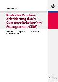 Profitable Kundenorientierung Durch Customer Relationship Management (Crm)