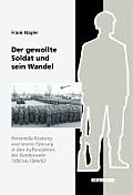 Der Gewollte Soldat Und Sein Wandel: Personelle R?stung Und Innere F?hrung in Den Aufbaujahren Der Bundeswehr 1956 Bis 1964/65