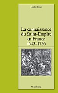 La Connaissance Du Saint-Empire En France Du Baroque Aux Lumi?res 1643-1756