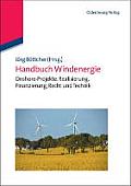 Handbuch Windenergie: Onshore-Projekte: Realisierung, Finanzierung, Recht Und Technik