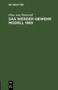 Das Werder-Gewehr Modell 1869: Die Patrone. Anhang Zur Dritten Auflage Des Leitfadens F?r Den Bayerischen Infanteristen