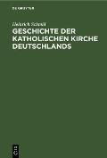 Geschichte Der Katholischen Kirche Deutschlands: Von Der Mitte Des 18. Jahrhunderts Bis in Die Gegenwart