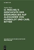 O. Peschel's Geschichte der Erdkunde bis auf Alexander von Humboldt und Carl Ritter