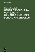 Ueber Die Cholera Von 1892 in Hamburg Und ?ber Schutzmassregeln