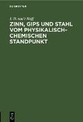 Zinn, Gips Und Stahl Vom Physikalisch-Chemischen Standpunkt: Vortrag Gehalten Im Verein Der Deutschen Ingenieure Zu Berlin