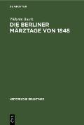 Die Berliner M?rztage Von 1848: Die Ereignisse Und Ihre ?berlieferung