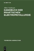 Handbuch Der Praktischen Elektrometallurgie: (Die Gewinnung Der Metalle Mit Hilfe Des Elektrischen Stroms)