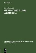 Gesundheit Und Alkohol.: Vortrag Gehalten Im B?rgersaal Des Rathauses Zu Berlin VOR Der Ortsgruppe Des Vereins F?r Volkshygiene
