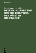 Bayern Im Jahre 1866 Und Die Berufung Des F?rsten Hohenlohe: Zweites Kapitel. Pers?nlichkeit Und Politische Anschauungen Des F?rsten Hohenlohe Inaugur