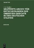 J. A. Seuffert: Seufferts Archiv F?r Entscheidungen Der Obersten Gerichte in Den Deutschen Staaten. Band 6-10