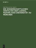 Die Wissenschaftlichen Anstalten Der Ludwig-Maximilians-Universit?t Zu M?nchen: Chronik Zur Jahrhundertfeier