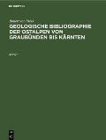Robert Von Srbik: Geologische Bibliographie Der Ostalpen Von Graub?nden Bis K?rnten. Band 1