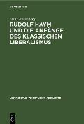 Rudolf Haym Und Die Anf?nge Des Klassischen Liberalismus
