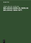 Belgrad-Berlin, Berlin Belgrad 1866-1871