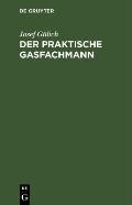 Der Praktische Gasfachmann: Ein Handbuch F?r Gaswerksbetrieb Und Gasabgabe