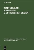 Sinnvoller Arbeiten, Zufriedener Leben: Der Mensch Und Die Rationalisierung. Eine Gemeinschaftsarbeit Deutscher Betriebsfachleute, Praktischer Psychol