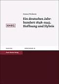 Ein Deutsches Jahrhundert 1848-1945. Hoffnung Und Hybris: Aufsatze Und Vortrage