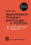 Bauphysikalische Temperaturberechnungen in FORTRAN: Band 1: Zwei- Bzw. Dreidimensionale Station?re Probleme Des W?rmeschutzes