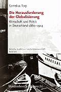 Die Herausforderung Der Globalisierung: Wirtschaft Und Politik in Deutschland 1860-1914