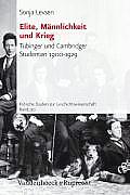 Elite, Mannlichkeit Und Krieg: Tubinger Und Cambridger Studenten 1900-1929
