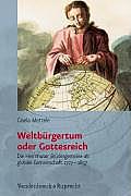 Weltburgertum Oder Gottesreich: Die Herrnhuter Brudergemeine ALS Globale Gemeinschaft 1727-1857