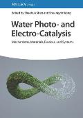 Water Photo- And Electro-Catalysis: Mechanisms, Materials, Devices, and Systems