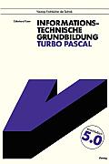 Informationstechnische Grundbildung Turbo Pascal: Mit Vollst?ndiger Referenzliste