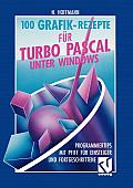 100 Grafik-Rezepte F?r Turbo Pascal Unter Windows: Programmiertips Mit Pfiff F?r Einsteiger Und Fortgeschrittene