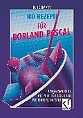 100 Rezepte F?r Borland Pascal: Programmiertips Mit Pfiff F?r Einsteiger Und Fortgeschrittene