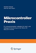 Mikrocontroller PRAXIS: Ein Praxisorientierter Leitfaden F?r Hard- Und Software-Entwicklung Auf Der Basis Der 80(c)51x-Familie