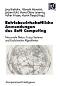 Betriebswirtschaftliche Anwendungen Des Soft Computing: Neuronale Netze, Fuzzy-Systeme Und Evolution?re Algorithmen