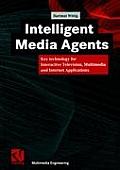 Intelligent Media Agents: Key Technology for Interactive Television, Multimedia and Internet Applications