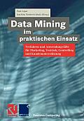 Data Mining Im Praktischen Einsatz: Verfahren Und Anwendungsf?lle F?r Marketing, Vertrieb, Controlling Und Kundenunterst?tzung