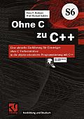 Ohne C Zu C++: Eine Aktuelle Einf?hrung F?r Einsteiger Ohne C-Vorkenntnisse in Die Objekt-Orientierte Programmierung Mit C++