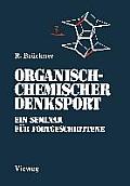 Organisch-Chemischer Denksport: Ein Seminar F?r Fortgeschrittene Mit Aufgaben Zur Naturstoffsynthese, Mechanistik Und Physikalischen Organischen Chemi