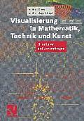 Visualisierung in Mathematik, Technik Und Kunst: Grundlagen Und Anwendungen