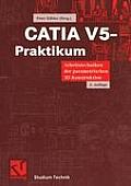 Catia V5-Praktikum: Arbeitstechniken Der Parametrischen 3d-Konstruktion