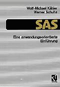 SAS -- Eine Anwendungs-Orientierte Einf?hrung: Eine Anwendungsorientierte Einf?hrung