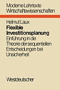 Flexible Investitionsplanung: Einf?hrung in Die Theorie Der Sequentiellen Entscheidungen Bei Unsicherheit