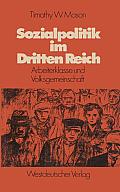 Sozialpolitik Im Dritten Reich: Arbeiterklasse Und Volksgemeinschaft