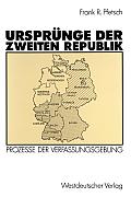 Urspr?nge Der Zweiten Republik: Prozesse Der Verfassungsgebung in Den Westzonen Und in Der Bundesrepublik