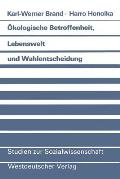 ?kologische Betroffenheit, Lebenswelt Und Wahlentscheidung: Pl?doyer F?r Eine Neue Perspektive Der Wahlforschung Am Beispiel Der Bundestagswahl 1983