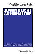 Jugendliche Au?enseiter: Zur Rekonstruktion Gescheiterter Bildungs- Und Ausbildungsverl?ufe