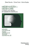 Medienwelten -- Medienorte: Jugend Und Medien in Nordrhein-Westfalen