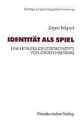 Identit?t ALS Spiel: Eine Kritik Des Identit?tskonzepts Von J?rgen Habermas